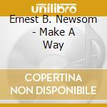 Ernest B. Newsom - Make A Way cd