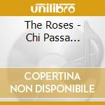 The Roses - Chi Passa... cd musicale di The Roses