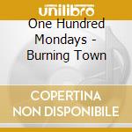 One Hundred Mondays - Burning Town cd musicale di One Hundred Mondays
