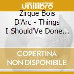 Zirque Bois D'Arc - Things I Should'Ve Done Better cd