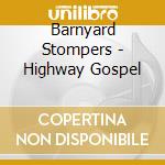 Barnyard Stompers - Highway Gospel cd musicale di Barnyard Stompers