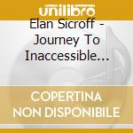 Elan Sicroff - Journey To Inaccessible Places cd musicale di Elan Sicroff