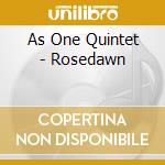 As One Quintet - Rosedawn cd musicale di As One Quintet