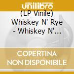 (LP Vinile) Whiskey N' Rye - Whiskey N' Rye vinile