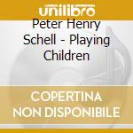 Peter Henry Schell - Playing Children cd