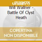 Will Wallner - Battle Of Clyst Heath cd musicale di Will Wallner