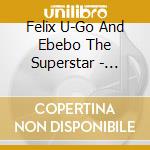 Felix U-Go And Ebebo The Superstar - Osanogiode-Negor cd