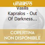 Vasilis Kapralos - Out Of Darkness Towards Light With New Wings We'Ll cd
