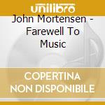John Mortensen - Farewell To Music cd