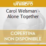 Carol Welsman - Alone Together cd