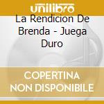 La Rendicion De Brenda - Juega Duro cd