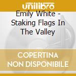 Emily White - Staking Flags In The Valley cd