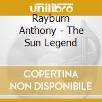 Rayburn Anthony - The Sun Legend cd