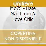 Mo7S - Hate Mail From A Love Child cd