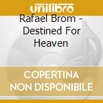 Rafael Brom - Destined For Heaven cd