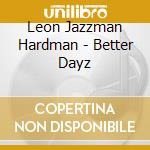 Leon Jazzman Hardman - Better Dayz cd