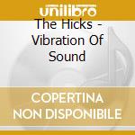 The Hicks - Vibration Of Sound cd musicale di The Hicks