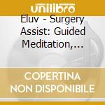 Eluv - Surgery Assist: Guided Meditation, Sound Therapy, & Affirmations By Eluv cd