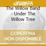 The Willow Band - Under The Willow Tree cd