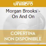 Morgan Brooks - On And On cd musicale di Morgan Brooks
