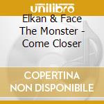 Elkan & Face The Monster - Come Closer cd