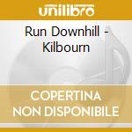 Run Downhill - Kilbourn cd musicale di Run Downhill