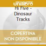 Hi Five - Dinosaur Tracks cd musicale di Hi Five