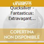 Quicksilver - Fantasticus: Extravagant And Virtuosic Music Of The German Seventeenth Century cd