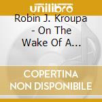 Robin J. Kroupa - On The Wake Of A Dream