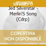 Jed Silverstar - Merlin'S Song (Cdrp)