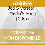 Jed Silverstar - Merlin'S Song (Cdrp) cd