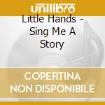 Little Hands - Sing Me A Story cd