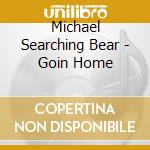Michael Searching Bear - Goin Home cd