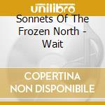Sonnets Of The Frozen North - Wait cd