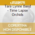 Tara Lynne Band - Time Lapse Orchids cd