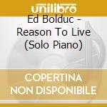 Ed Bolduc - Reason To Live (Solo Piano) cd