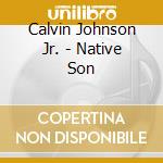 Calvin Johnson Jr. - Native Son cd
