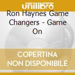 Ron Haynes Game Changers - Game On cd