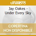 Jay Oakes - Under Every Sky cd