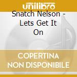 Snatch Nelson - Lets Get It On cd