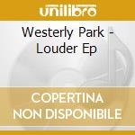 Westerly Park - Louder Ep cd
