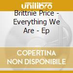 Brittnie Price - Everything We Are - Ep cd