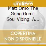 Matt Omo The Gong Guru - Soul Vibing: A Healing Sound Meditation cd