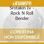 Srotakin Iv - Rock N Roll Bender cd musicale di Srotakin Iv