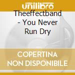 Theeffectband - You Never Run Dry cd