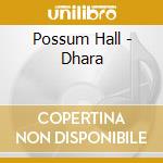 Possum Hall - Dhara cd musicale di Possum Hall