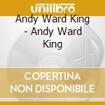 Andy Ward King - Andy Ward King cd musicale di Andy Ward King