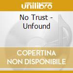 No Trust - Unfound cd