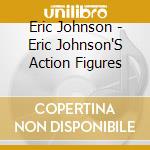 Eric Johnson - Eric Johnson'S Action Figures cd