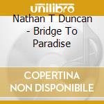 Nathan T Duncan - Bridge To Paradise cd